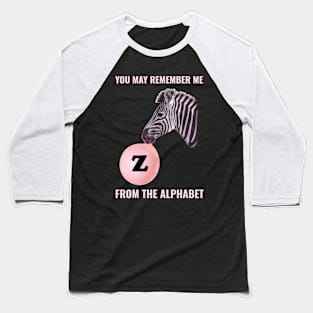 🦓 You May Remember Me from the Alphabet, Z for Zebra, Learning Baseball T-Shirt